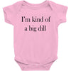 i'm kind of a big dill Baby Bodysuit