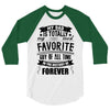 My Dad Is Totally My Most Favorite Guy of All Time in the History of F 3/4 Sleeve Shirt