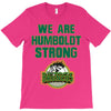 We Are Humboldt Strong T-Shirt