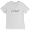 do epic shit V-Neck Tee