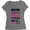 Maybe I Was Too Late To Be His First But Right Now I'm Happy To Be His Women's Triblend Scoop T-shirt