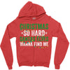 christmas so hard santas elves wanna find me Zipper Hoodie