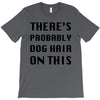 there's probably dog hair on this T-Shirt