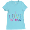 i love my mum colorful Ladies Fitted T-Shirt