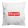 stupid Throw Pillow