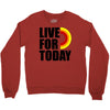 live for today Crewneck Sweatshirt