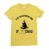 i'd rather be fishing Ladies Fitted T-Shirt