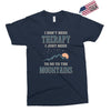 I Don't Need Therapy I Just Need To Go To The Mountains Exclusive T-shirt