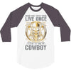 You Only Live Once It as a Cowboy 3/4 Sleeve Shirt