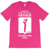 Having Kids Doesn't Make You a Father Raising Them Does T-Shirt
