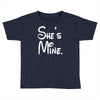 she's mine Toddler T-shirt