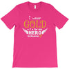 I Wear Gold For My Hero In Haven T-Shirt
