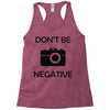 don't be negative camera Racerback Tank