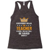Everybody Relax The Teacher Is Here Racerback Tank