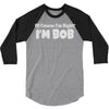 of course i'm right i'm bob 3/4 Sleeve Shirt