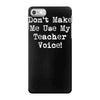 don't make me use my teacher voice iPhone 7 Case