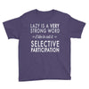 lazy is a very strong word Youth Tee