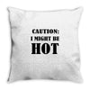 caution i might be hot Throw Pillow