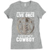 You Only Live Once It as a Cowboy Ladies Fitted T-Shirt