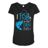i fish so i don't choke Maternity Scoop Neck T-shirt