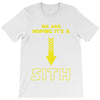We are Hoping It's a Sith T-Shirt