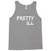 pretty ill Tank Top