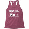 i brew beer what's your superpower Racerback Tank