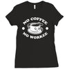 no coffee no workee Ladies Fitted T-Shirt