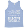 lazy is a very strong word Tank Top