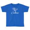 halloween this is my costume Toddler T-shirt