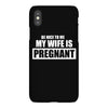 be nice to me my wife is pregnant funny iPhoneX