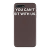 you can't sit with us iPhone 7 Plus Case