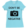 don't be negative camera Ladies Fitted T-Shirt