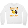 nothing scares me i'm a teacher Crewneck Sweatshirt