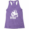 born to ride Racerback Tank