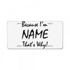 because i'm name that's why! License Plate
