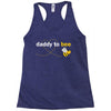 Daddy to Bee Unknown Gender Racerback Tank