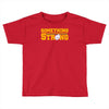 something strong trending Toddler T-shirt
