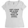 Just Leave Me Alone I Know What I'm Doing Women's Triblend Scoop T-shirt