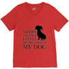 SORRY I CAN'T I HAVE PLANS WITH MY DOG V-Neck Tee