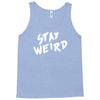 stay weird Tank Top