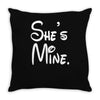 she's mine Throw Pillow