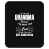I&rsquo;m Called Grandma Because I&rsquo;m Way Too Cool To Be Called Grandma Mousepad