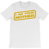 i am your mother T-Shirt