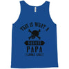 This Is What A Bad Ass Papa Looks Like Tank Top