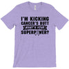I Am Kicking Cancers Butt Whats Your Superpower? T-Shirt