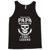 I'm Called Papa Because I'm the Man the Myth the Legend Tank Top