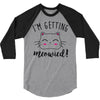 i'm getting meowied 3/4 Sleeve Shirt