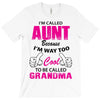 I'm Called Aunt Because I'm Way Too Cool To Be Called Grandma T-Shirt