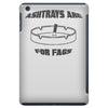 ashtrays are for fags iPad Mini